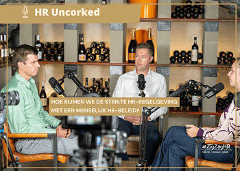 HR Uncorked | Hoe rijmen we de strikte HR-regelgeving met een menselijk HR-beleid?